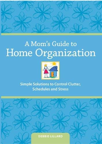 9781440324888: A Mom's Guide to Home Organization: Simple Solutions to Control Clutter, Schedules and Stress