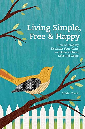 Imagen de archivo de Living Simple, Free & Happy: How to Simplify, Declutter Your Home, and Reduce Stress, Debt & Waste a la venta por Wonder Book