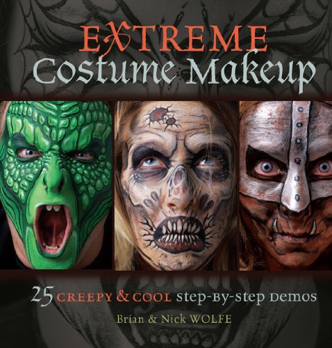 Extreme Costume Makeup: 25 Creepy & Cool Step-by-Step Demos