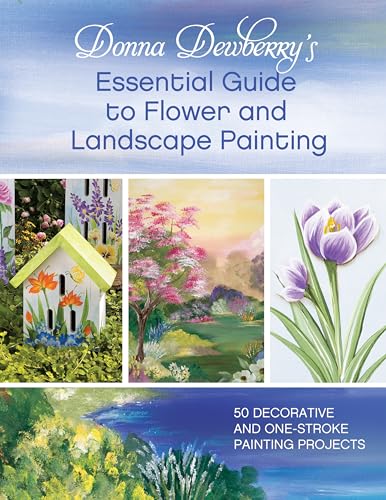 Stock image for Donna Dewberry's Essential Guide to Flower and Landscape Painting: 50 Decorative and One-Stroke Painting Projects for sale by PlumCircle