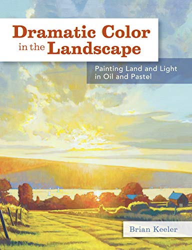 Stock image for Dramatic Color in the Landscape: Painting Land and Light in Oil and Pastel for sale by SecondSale