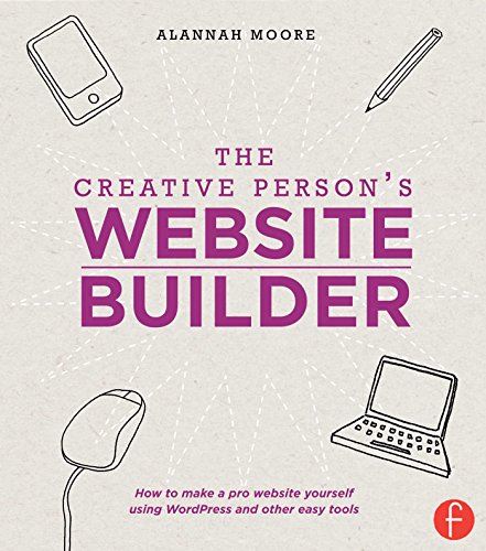 Stock image for The Creative Person's Website Builder : How to Make a Pro Website Yourself Using WordPress and Other Easy Tools for sale by Better World Books