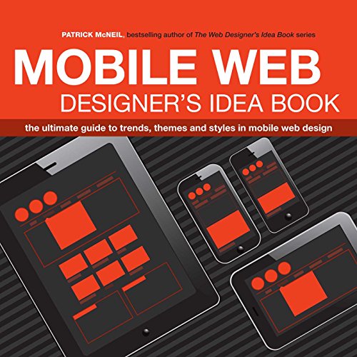 Beispielbild fr The Mobile Web Designer's Idea Book : The Ultimate Guide to Trends, Themes and Styles in Mobile Web Design zum Verkauf von Better World Books