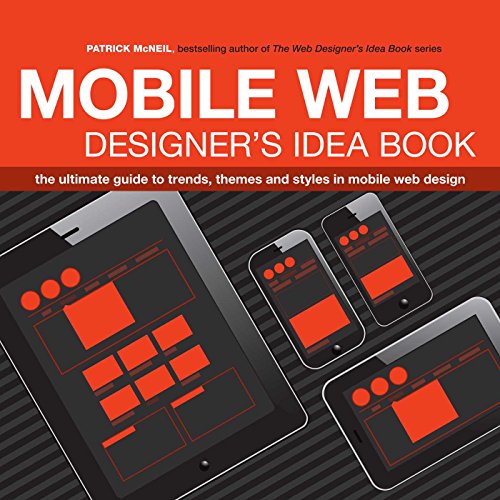 Stock image for The Mobile Web Designer's Idea Book : The Ultimate Guide to Trends, Themes and Styles in Mobile Web Design for sale by Better World Books
