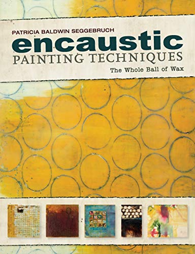 Imagen de archivo de Encaustic Painting Techniques: The Whole Ball of Wax a la venta por Spread The Word Nevada