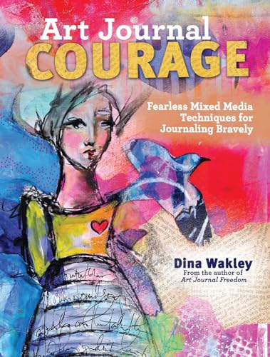 Stock image for Art Journal Courage: Fearless Mixed Media Techniques for Journaling Bravely for sale by Front Cover Books