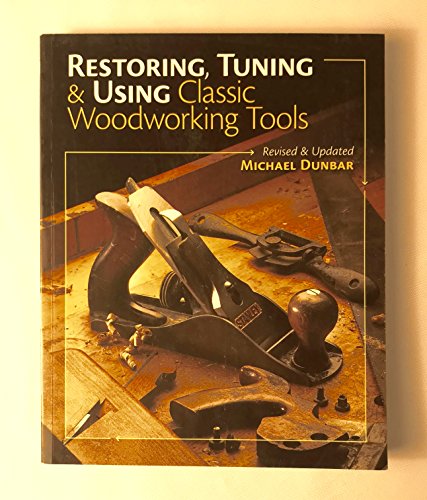 Beispielbild fr Restoring, Tuning & Using Classic Woodworking Tools: Updated and Updated Edition zum Verkauf von BooksRun