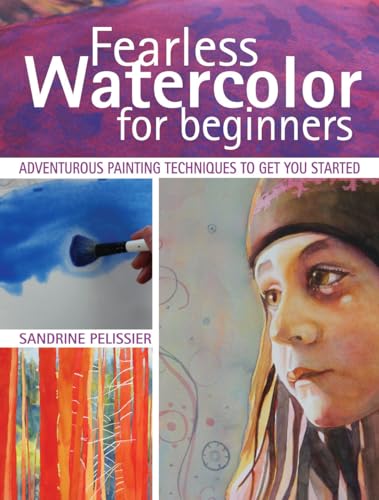 Imagen de archivo de Fearless Watercolor for Beginners: Adventurous Painting Techniques to Get You Started a la venta por ThriftBooks-Atlanta