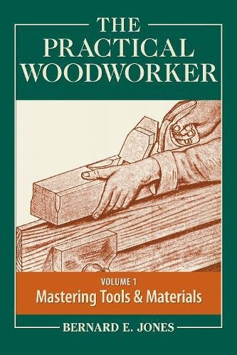 Beispielbild fr The Practical Woodworker Volume 1: A Complete Guide to the Art & Practice of Woodworking zum Verkauf von Patrico Books