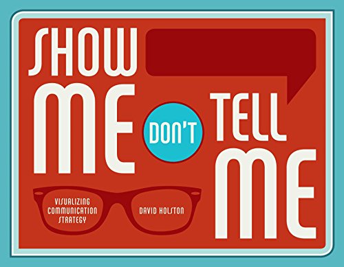 Beispielbild fr Show Me, Don't Tell Me: Visualizing Communication Strategy zum Verkauf von SecondSale