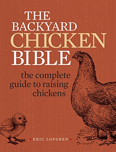 Beispielbild fr The Backyard Chicken Bible: The Complete Guide to Raising Chickens zum Verkauf von medimops