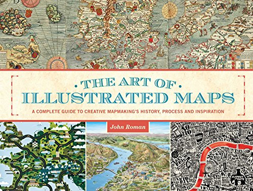 9781440339561: The Art of Illustrated Maps: A Complete Guide to Creative Mapmaking's History, Process and Inspiration