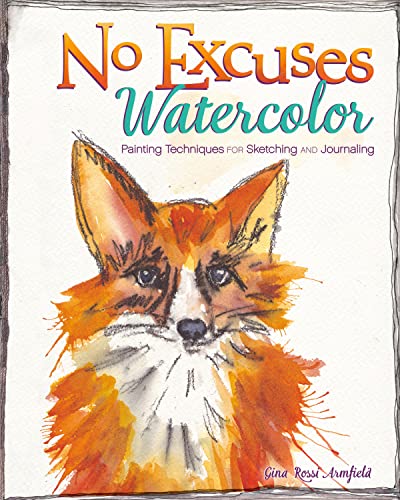 Beispielbild fr No Excuses Watercolor: Painting Techniques for Sketching and Journaling zum Verkauf von BooksRun