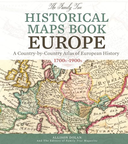 Stock image for The Family Tree Historical Maps Book - Europe: A Country-by-Country Atlas of European History, 1700s-1900s for sale by HPB-Emerald