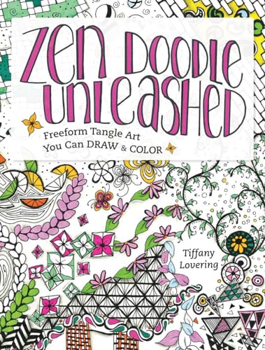 Zen Doodle Unleashed: Freeform Tangle Art You Can Draw and Color