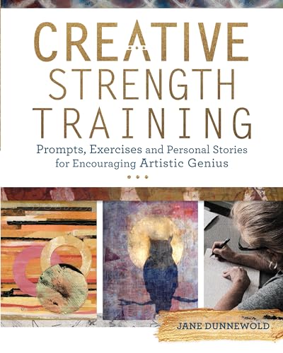 Stock image for Creative Strength Training: Prompts, Exercises and Personal Stories for Encouraging Artistic Genius for sale by Brook Bookstore