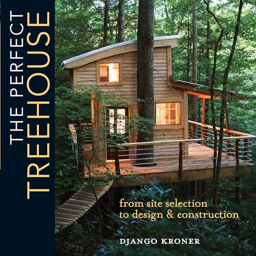 Stock image for The Perfect Treehouse: From Site Selection to Design & Construction for sale by ThriftBooks-Phoenix