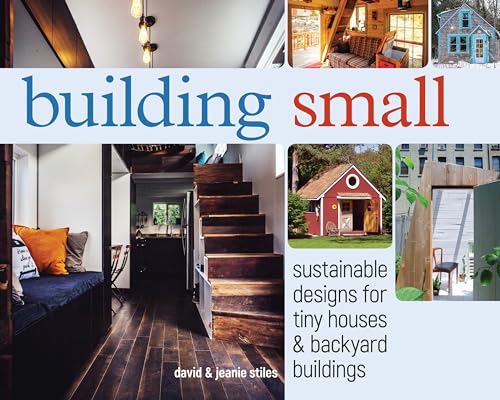 Stock image for Building Small: Sustainable Designs for Tiny Houses & Backyard Buildings for sale by ThriftBooks-Atlanta