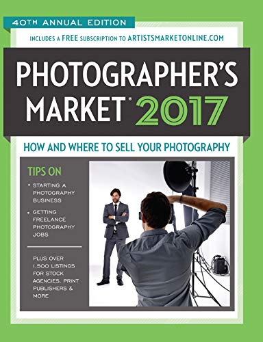 Beispielbild fr 2017 Photographer  s Market: How and Where to Sell Your Photography Includes a FREE subscription to ArtistsMarketOnline.com 40th Annual Edition More . for stock agencies, print publishers & more zum Verkauf von WorldofBooks