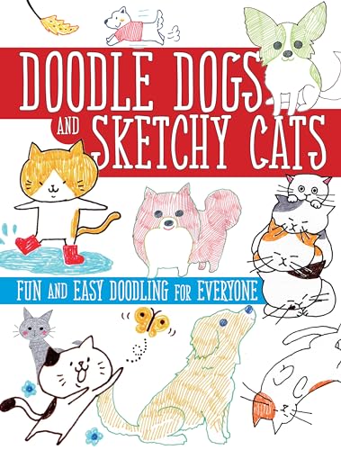 Stock image for Doodle Dogs and Sketchy Cats: Fun and Easy Doodling for Everyone for sale by SecondSale