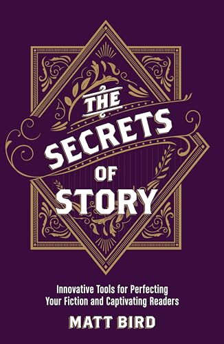 Stock image for The Secrets of Story: Innovative Tools for Perfecting Your Fiction and Captivating Readers for sale by SecondSale