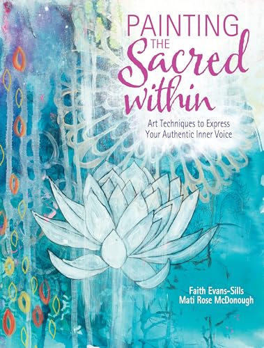 Stock image for Painting the Sacred Within: Art Techniques to Express Your Authentic Inner Voice for sale by Dream Books Co.