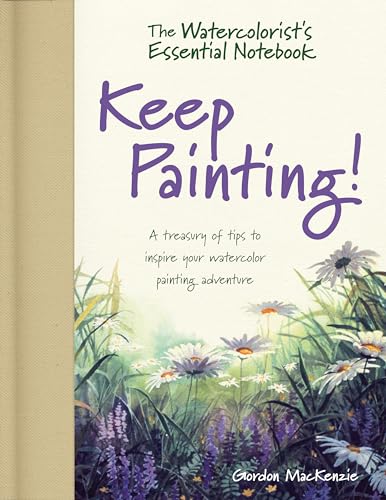 Beispielbild fr The Watercolorist's Essential Notebook - Keep Painting!: A Treasury of Tips to Inspire Your Watercolor Painting Adventure zum Verkauf von More Than Words