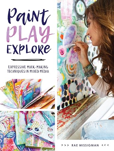 Imagen de archivo de Paint, Play, Explore: Expressive Mark-Making Techniques in Mixed Media a la venta por Brook Bookstore