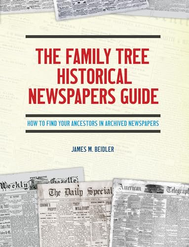 Beispielbild fr The Family Tree Historical Newspapers Guide: How to Find Your Ancestors in Archived Newspapers zum Verkauf von BooksRun