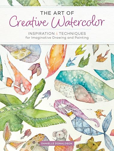 Stock image for The Art of Creative Watercolor : Inspiration and Techniques for Imaginative Drawing and Painting for sale by Blackwell's