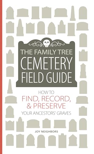 Stock image for The Family Tree Cemetery Field Guide, How to Find, Record & Preserve Your Ancestors' Graves for sale by Borderlands Book Store