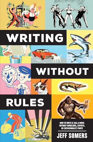 9781440352928: Writing Without Rules: How to Write & Sell a Novel Without Guidelines, Experts, or (Occasionally) Pants