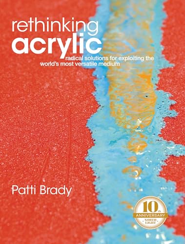 9781440354137: Rethinking Acrylic: Radical Solutions For Exploiting The World's Most Versatile Medium