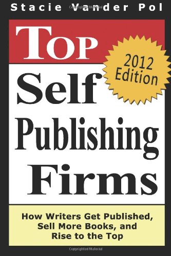 Imagen de archivo de Top Self Publishing Firms: How Writers Get Published, Sell More Books, And Rise To The Top: And Make Money Working From Home With The Best Print On Demand Self-Publishing Companies a la venta por Wonder Book