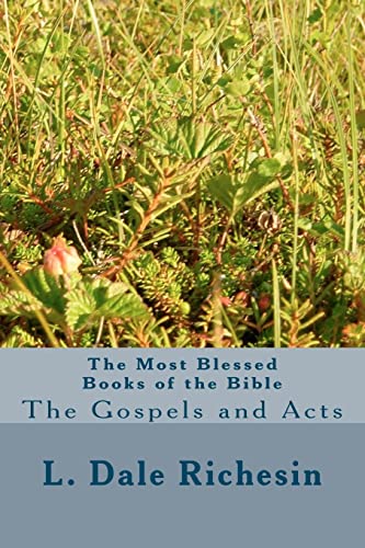 The Most Blessed Books of the Bible: The Gospels and Acts (Paperback) - L Dale Richesin