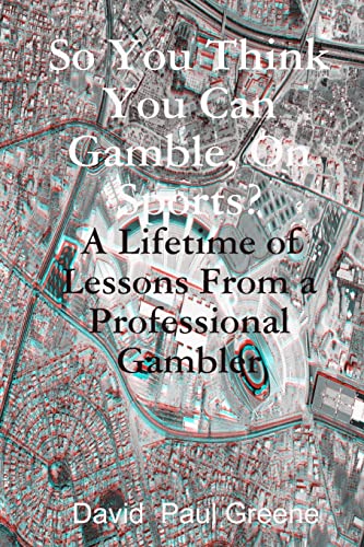 Beispielbild fr So You Think You Can Gamble, On Sports?: A Lifetime Of Lessons From A Professional Gambler zum Verkauf von AwesomeBooks