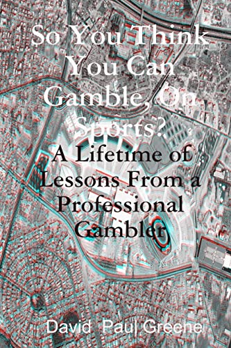 9781440404979: So You Think You Can Gamble, on Sports?: A Lifetime of Lessons from a Professional Gambler