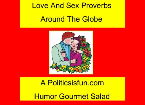 Stock image for Love And Sex Proverbs Around The Globe: A review of world views on sex, love and marriage through the funny proverbs of the world's cultures for sale by Revaluation Books