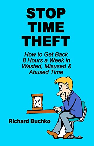 9781440406492: Stop Time Theft: How To Get Back 8 Hours A Week In Wasted, Misused, And Abused Time