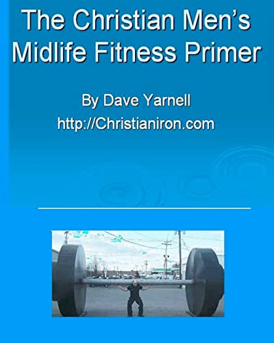 Beispielbild fr The Christian Men's Midlife Fitness Primer: Customize Your Own Training/Diet Routine zum Verkauf von THE SAINT BOOKSTORE