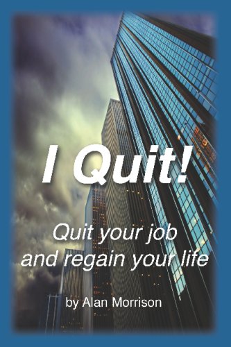 9781440418778: I Quit!: Quit Your Job and Regain Your Life!