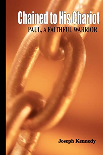 Chained to His Chariot: Paul, a Faithful Servant (Paperback) - Joseph Kennedy