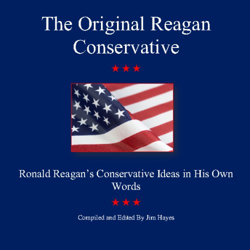 Stock image for The Original Reagan Conservative: Ronald Reagan's Conservative Ideas In His Own Words for sale by Ergodebooks