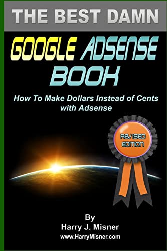 Beispielbild fr The Best Damn Google Adsense Book Color Edition: How To Make Dollars Instead Of Cents With Adsense zum Verkauf von THE SAINT BOOKSTORE