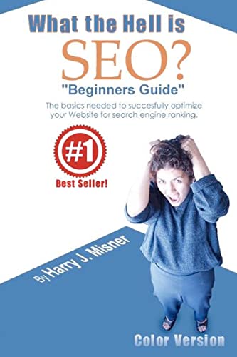 Beispielbild fr What The Hell Is Seo "Beginners Guide" Color Version: The Basics Needed To Successfully Optimize Your Website For Search Engine Ranking zum Verkauf von THE SAINT BOOKSTORE