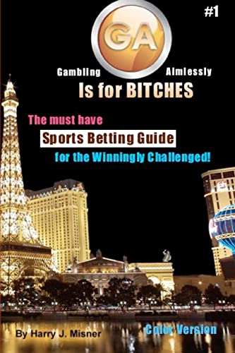 Beispielbild fr GA Is For Bitches - Sports Betting Guide Color Version: The Must Have Sports Betting Guide For The Winningly Challenged zum Verkauf von Lucky's Textbooks