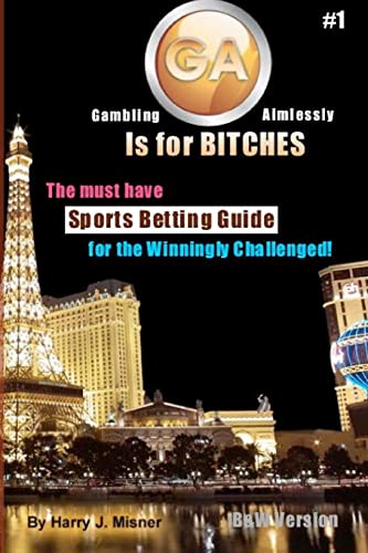 9781440424151: GA Is for Bitches - Sports Betting Guide: The Must Have Sports Betting Guide for the Winningly Challenged, B&w Version