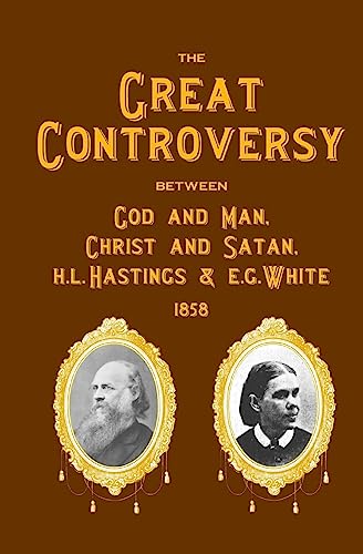 9781440428043: The Great Controversy Between God and Man, Christ and Satan, H.l. Hastings and E.g. White