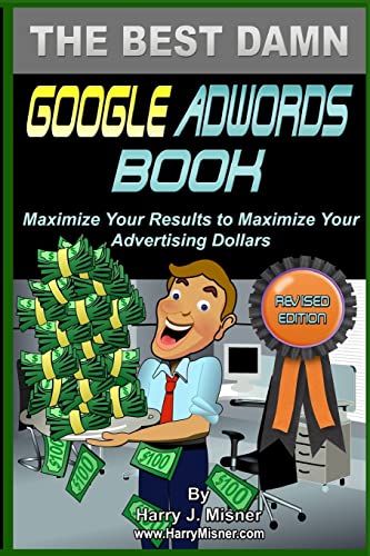 Beispielbild fr The Best Damn Google Adwords Book Color Edition: Maximize Your Results To Maximize Your Advertising Dollars zum Verkauf von THE SAINT BOOKSTORE