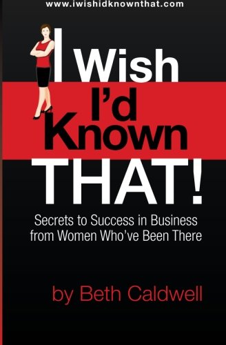 Stock image for I Wish I'd Known That!: Secrets to Success in Business from Women Who've Been There for sale by ThriftBooks-Atlanta